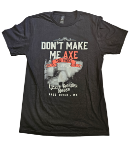 Lizzie Borden Shop - Official Lizzie Borden House T-Shirt - Don't Make Me Axe You Twice